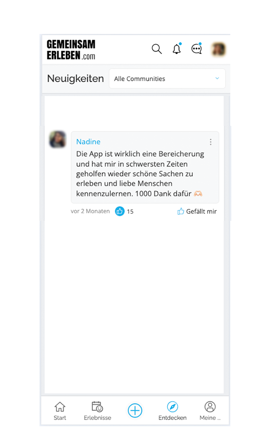 Die App ist wirklich eine Bereicherung und hat mir in schwersten Zeiten geholfen, wieder schöne Sachen zu erleben und liebe Menschen kennenzulernen. 1000 Dank dafür