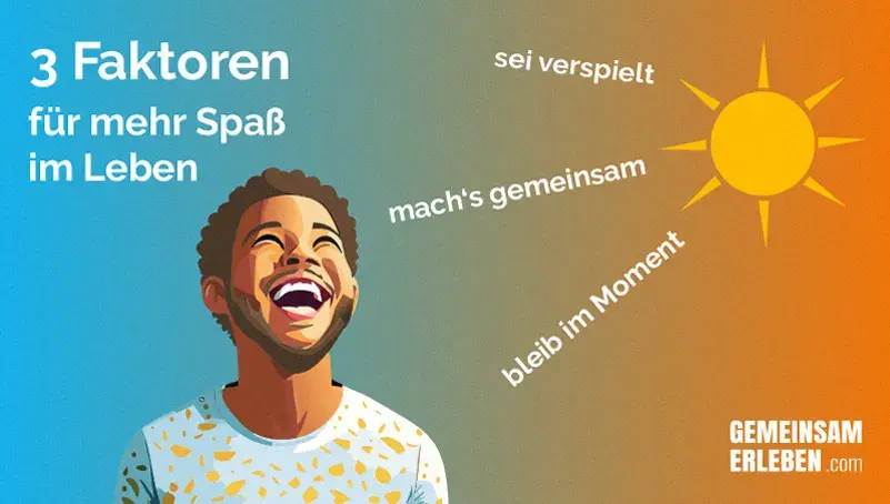 Infografik: 3 Faktoren für mehr Spaß im Leben: bleib im Moment, mach’s gemeinsam, sei verspielt